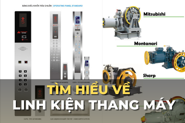 Mua Linh Kiện Thang Máy Chính Hãng Ở Đâu, Giá Tốt!